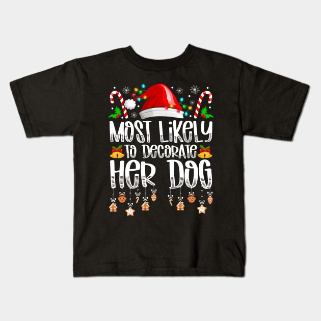 Most Likely To Decorate Her Dog Christmas Kids T-Shirt by antrazdixonlda